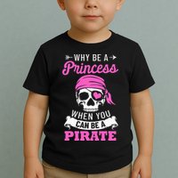 Pirate Costume Why Be A Princess When You Can Be A Pirate Toddler T-Shirt