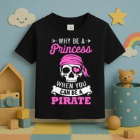 Pirate Costume Why Be A Princess When You Can Be A Pirate Toddler T-Shirt