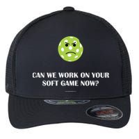 Pickleball Can We Work On Your Soft Game Now Flexfit Unipanel Trucker Cap