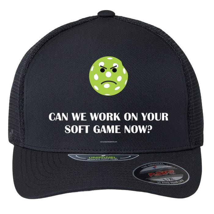 Pickleball Can We Work On Your Soft Game Now Flexfit Unipanel Trucker Cap