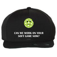 Pickleball Can We Work On Your Soft Game Now Wool Snapback Cap