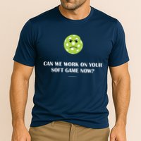 Pickleball Can We Work On Your Soft Game Now Performance Shirt