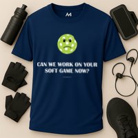 Pickleball Can We Work On Your Soft Game Now Performance Shirt