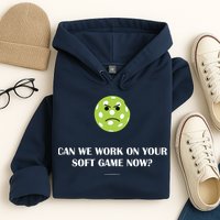 Pickleball Can We Work On Your Soft Game Now Hoodie