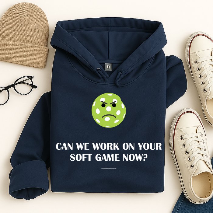 Pickleball Can We Work On Your Soft Game Now Hoodie