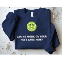 Pickleball Can We Work On Your Soft Game Now Sweatshirt
