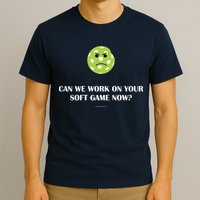 Pickleball Can We Work On Your Soft Game Now T-Shirt