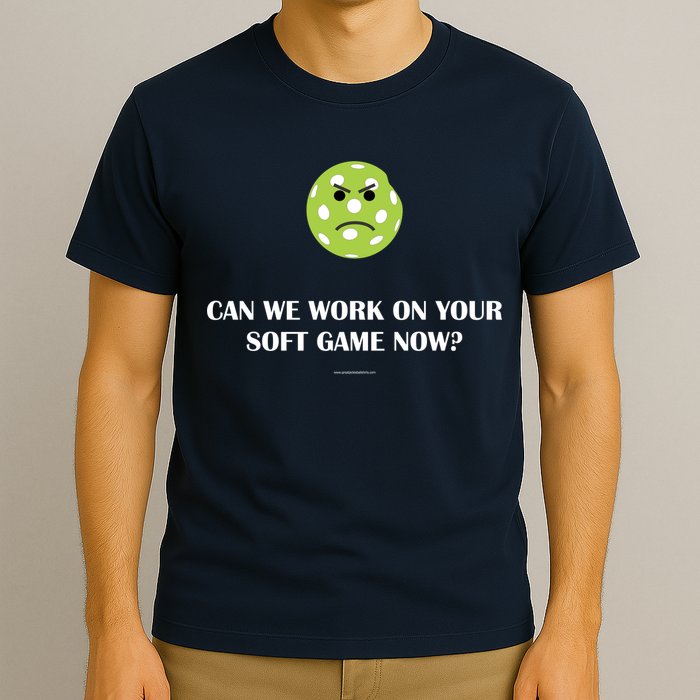 Pickleball Can We Work On Your Soft Game Now T-Shirt