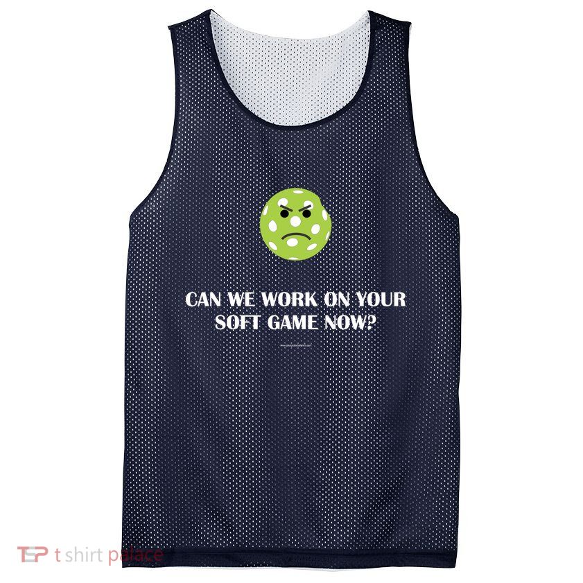 Pickleball Can We Work On Your Soft Game Now Mesh Reversible Basketball Jersey Tank
