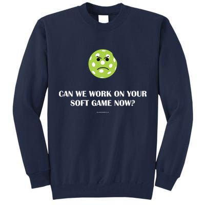 Pickleball Can We Work On Your Soft Game Now Tall Sweatshirt