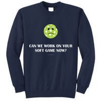 Pickleball Can We Work On Your Soft Game Now Tall Sweatshirt