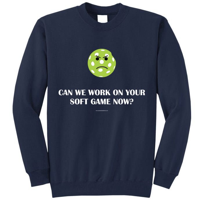 Pickleball Can We Work On Your Soft Game Now Tall Sweatshirt