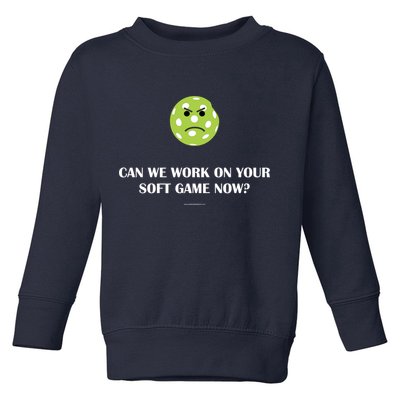 Pickleball Can We Work On Your Soft Game Now Toddler Sweatshirt