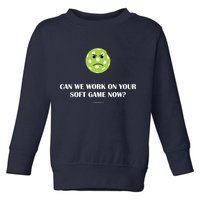 Pickleball Can We Work On Your Soft Game Now Toddler Sweatshirt