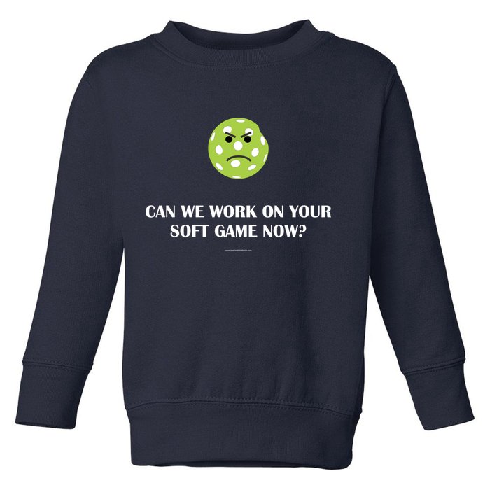 Pickleball Can We Work On Your Soft Game Now Toddler Sweatshirt
