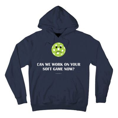 Pickleball Can We Work On Your Soft Game Now Tall Hoodie