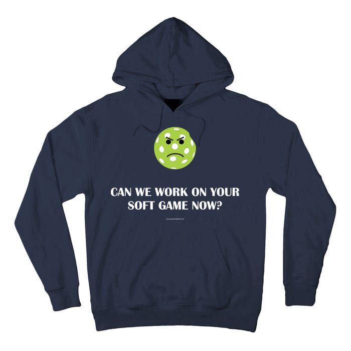 Pickleball Can We Work On Your Soft Game Now Tall Hoodie