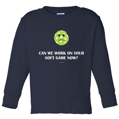 Pickleball Can We Work On Your Soft Game Now Toddler Long Sleeve Shirt