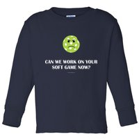 Pickleball Can We Work On Your Soft Game Now Toddler Long Sleeve Shirt