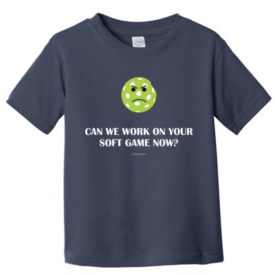 Pickleball Can We Work On Your Soft Game Now Toddler T-Shirt