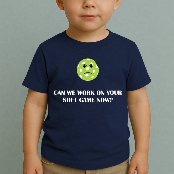 Pickleball Can We Work On Your Soft Game Now Toddler T-Shirt