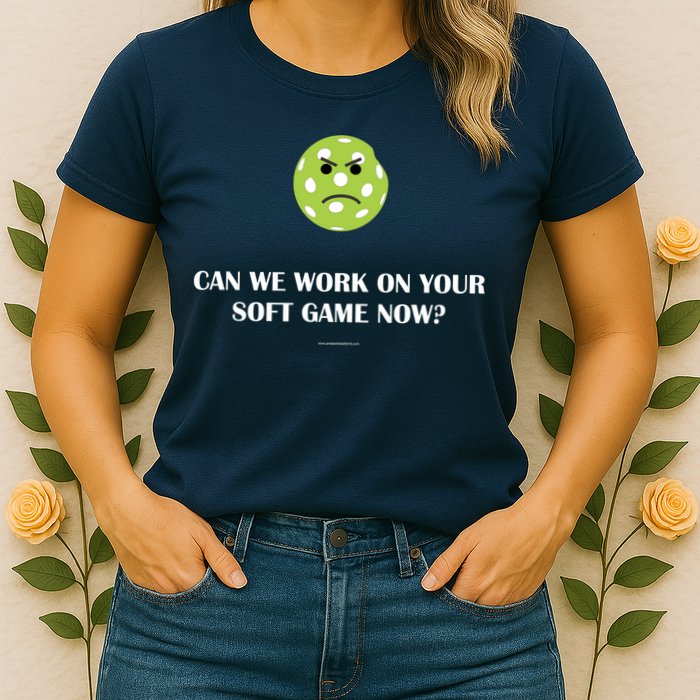 Pickleball Can We Work On Your Soft Game Now Womens T-Shirt
