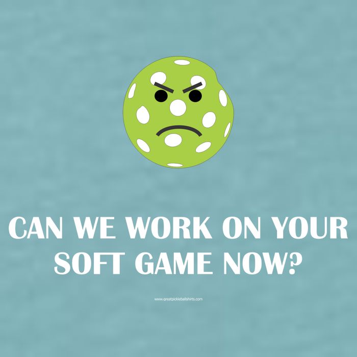 Pickleball Can We Work On Your Soft Game Now Sueded Cloud Jersey T-Shirt