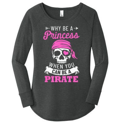 Pirate Costume Why Be A Princess When You Can Be A Pirate Women's Perfect Tri Tunic Long Sleeve Shirt