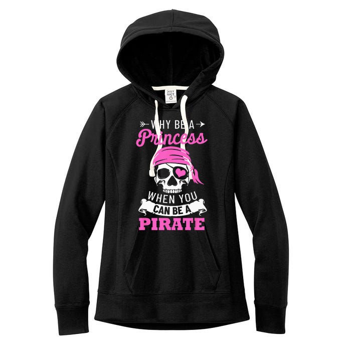 Pirate Costume Why Be A Princess When You Can Be A Pirate Women's Fleece Hoodie