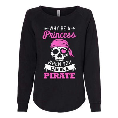 Pirate Costume Why Be A Princess When You Can Be A Pirate Womens California Wash Sweatshirt