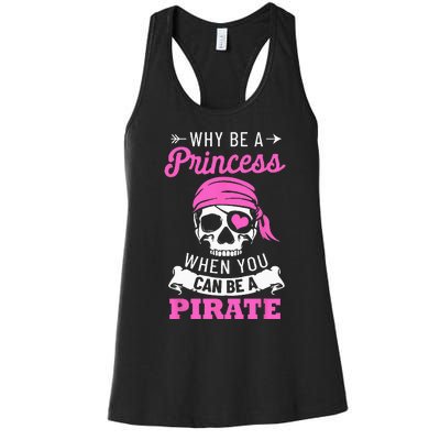 Pirate Costume Why Be A Princess When You Can Be A Pirate Women's Racerback Tank