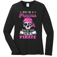 Pirate Costume Why Be A Princess When You Can Be A Pirate Ladies Long Sleeve Shirt