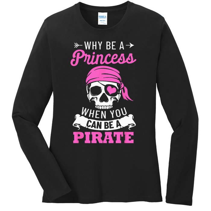 Pirate Costume Why Be A Princess When You Can Be A Pirate Ladies Long Sleeve Shirt