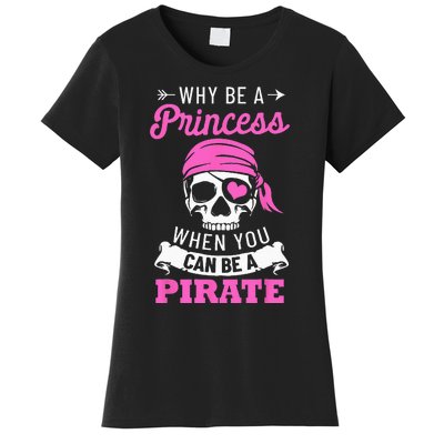 Pirate Costume Why Be A Princess When You Can Be A Pirate Women's T-Shirt