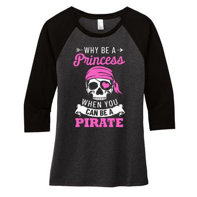 Pirate Costume Why Be A Princess When You Can Be A Pirate Women's Tri-Blend 3/4-Sleeve Raglan Shirt