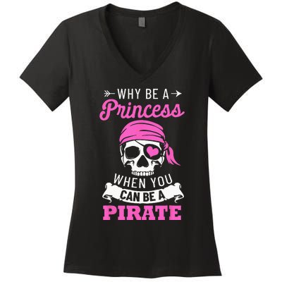 Pirate Costume Why Be A Princess When You Can Be A Pirate Women's V-Neck T-Shirt