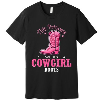 Princess Cowgirl Wears Western Cowboy Boots Farm Premium T-Shirt