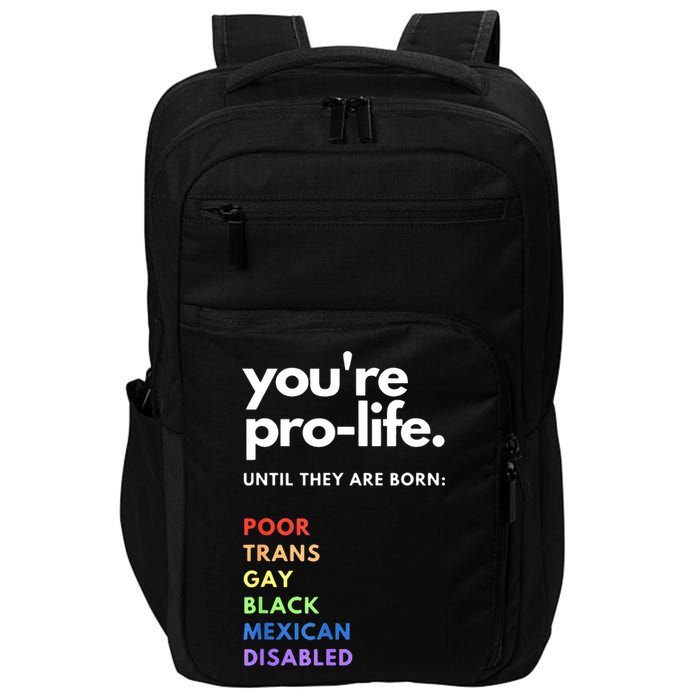 Pro Choice You're ProLife Until They Are Born Impact Tech Backpack