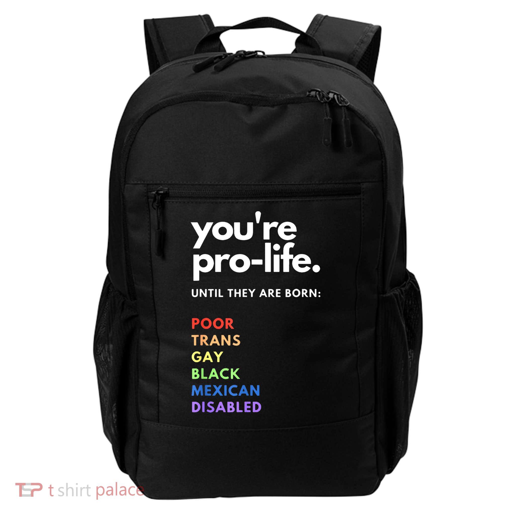 Pro Choice You're ProLife Until They Are Born Backpack