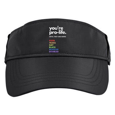 Pro Choice You're ProLife Until They Are Born Adult Drive Performance Visor