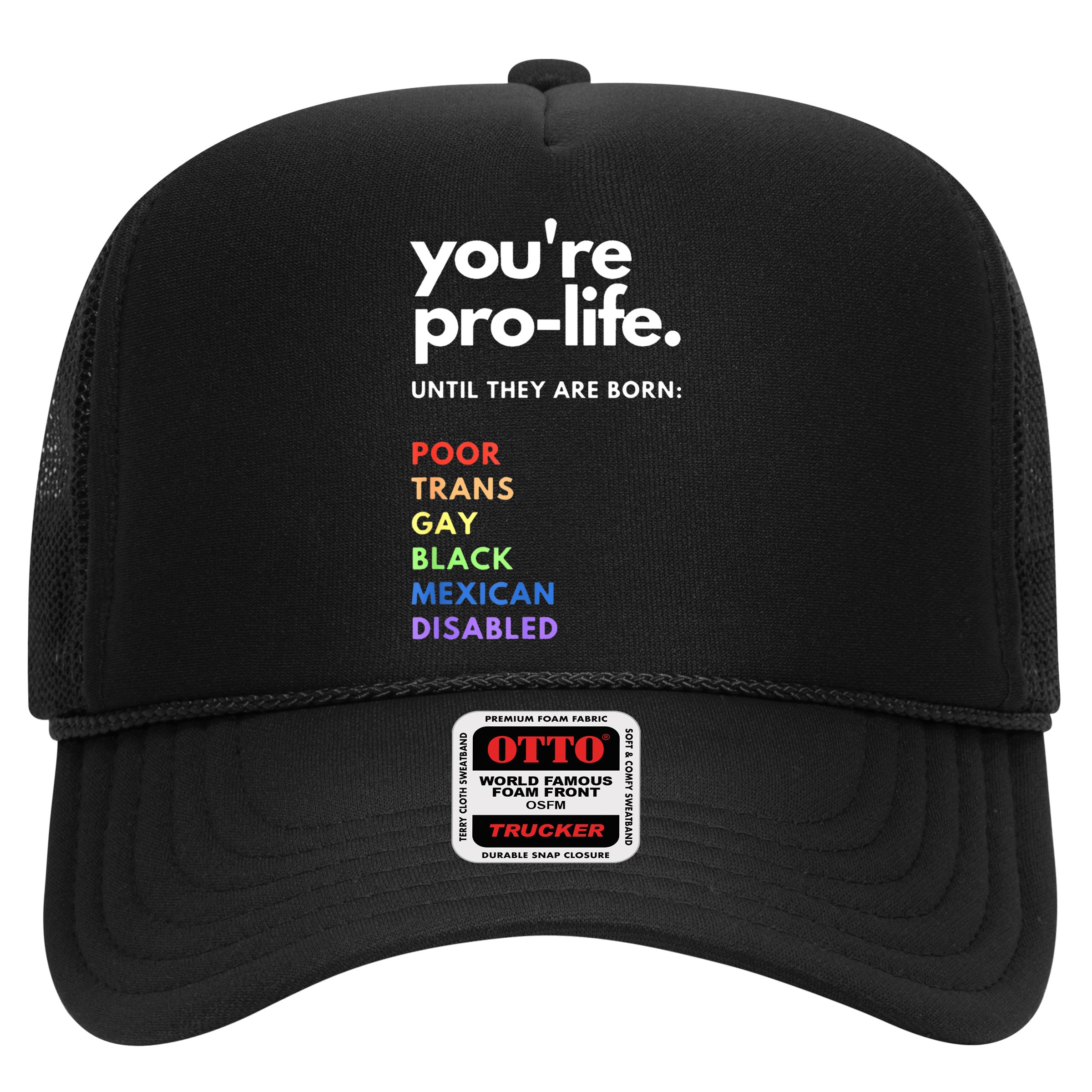 Pro Choice You're ProLife Until They Are Born Hat
