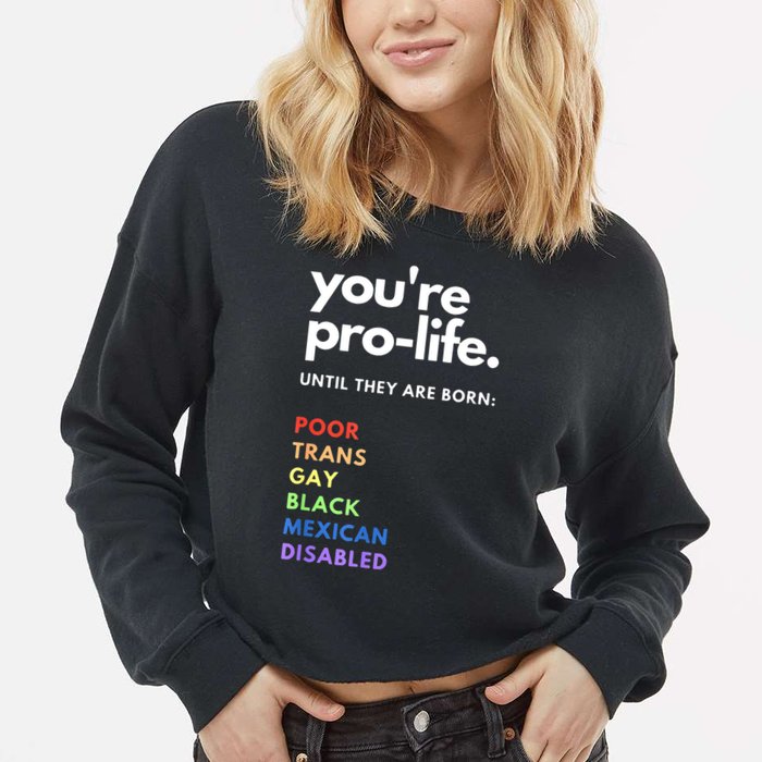 Pro Choice You're ProLife Until They Are Born Cropped Pullover Crew