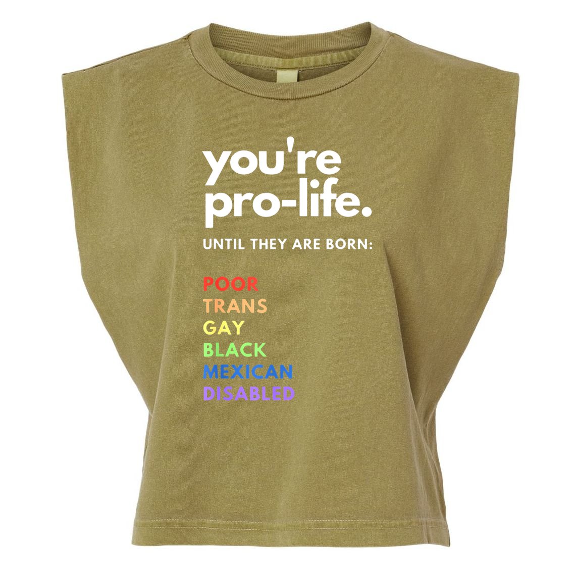 Pro Choice You're ProLife Until They Are Born Garment-Dyed Women's Muscle Tee