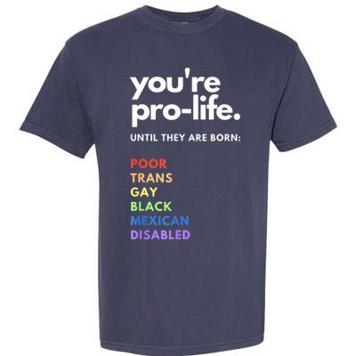 Pro Choice You're ProLife Until They Are Born Garment-Dyed Heavyweight T-Shirt