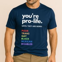 Pro Choice You're ProLife Until They Are Born Cooling Performance Crew T-Shirt