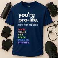 Pro Choice You're ProLife Until They Are Born Cooling Performance Crew T-Shirt