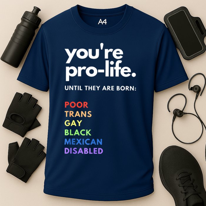 Pro Choice You're ProLife Until They Are Born Cooling Performance Crew T-Shirt