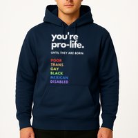 Pro Choice You're ProLife Until They Are Born Hoodie
