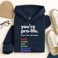Pro Choice You're ProLife Until They Are Born Hoodie