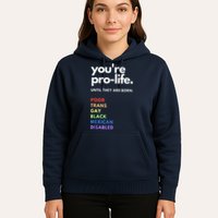 Pro Choice You're ProLife Until They Are Born Hoodie